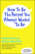 How to be the Parent You Always Wanted to be