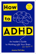 How to ADHD: an insider's guide to  working eith your brain (not againts it)