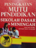 Peningkatan Mutu Pendidikan Sekolah Dasar dan Menengah dalam Teori, Konsep, dan Analisis