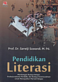 Pendidikan Literasi: membangun budaya belajar, profesionalisme pendidik dan budaya kewirausahaan untuk mewujudkan marwah bangsa