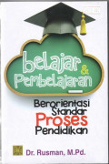 Belajar dan Pembelajaran : Berorientasi Standar Proses Pendidikan