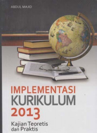 Implementasi Kurikulum 2013: kajian teoritis dan praktis