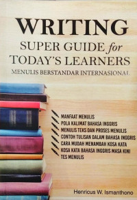 Writing Super Guide for Today's Learners: menulis berstandar internasional