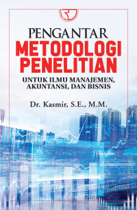 Pengantar Metedologi Penelitian: Untuk Ilmu Manajemen, Akuntansi, dan Bisnis