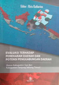 Evaluasi Terhadap Pemekaran Daerah dan Potensi Penggabungan Daerah: kasus Kabupatesn Sigi dan Kabupaten Tanjung Jabung Timur)