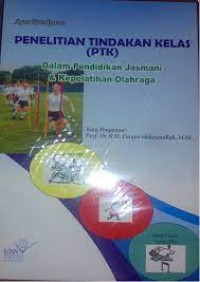 Penelitian Tindakan Kelas (PTK) dalam Pendidikan Jasmani dan Kepelatihan Olahraga