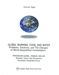 Global Warming, Food, and Water Problems, Sloutions, and The Changes of World Geopolitical Consellation: Pemanasan Global, Pangan, dan Air Masalah, Solusi, dan Perubahan Konstelasi Geopolitik Dunia