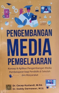 Pengembangan Media Pembelajaran: konsep dan aplikasi pengembangan media pembelajaran bagi pendidik di sekolah dan masyarakat