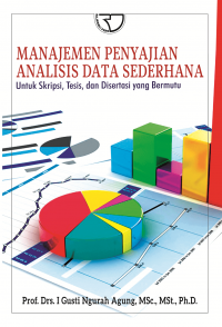 Manajemen Penyajian Analisis Data Sederhana untuk Skripsi, Tesis, dan Disertasi yan Bermutu