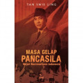 Masa Gelap Pancasila : Wajah Nasionalisme Indonesia / Tan Swie Ling