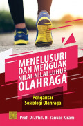 Menelusuri dan Menguak Nilai-Nilai Luhur Olahraga: pengantar sosiologi olahraga