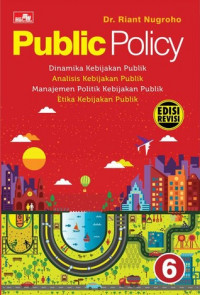 Public Policy: dinamika kebijakan publik analisis kebijakan publik manajemen politik kebijakan publik etika kebijakan publik