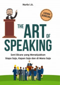 The Art of Speaking: Seni Bicara yang Menakjubkan Siapa Saja, Kapan Saja dan Di Mana Saja