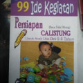 99 (Sembilan Puluh Sembilan) Ide Kegiatan Persiapan Calistung (Baca Tulis Hitung) : Untuk Anak Usia Dini 0-4 Tahun