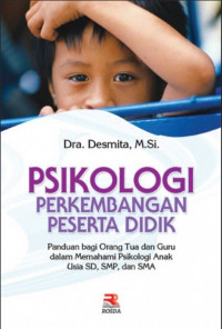 Psikologi Perkembangan Peserta Didik: Panduan bagi Orang Tua dan Guru dalam Memahami Psikologi Anak Usia SD, SMP, dan SMA