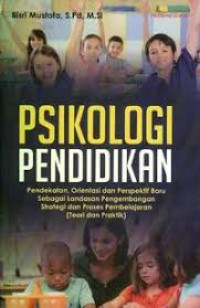 Psikologi Pendidikan : Pendekatan, Orientasi dan Perspektif Baru sebagai Landasan Pengembangan Strategi dan Proses Pembelajaran (Teori dan Praktek)