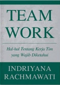 Team Work: hal-hal tentang kerja tim yang wajib diketahui