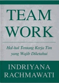Team Work: hal-hal tentang kerja tim yang wajib diketahui