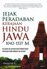 Jejak Peradaban Kerajaan Hindu Jawa 1042-1527M: sejarah kejayaan dan keruntuhan mataram kuno hingga majapahit