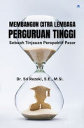 Membangun Citra Lembaga Perguruan Tinggi: Sebuah Tinjauan Perspektif Pasar