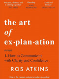 The Art of Explanation: How to Communicate with Clarity and Confidence