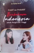 Kreatif dan Produktif Berbahasa Indonesia untuk Perguruan Tinggi