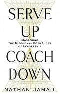 Serve Up Coach Down: mastering the middle and both sides of leadership