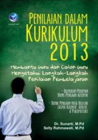 Penilaian dalam Kurikulum 2013: membantu guru dan calon guru mengetahui langkah-langkah penilaian pembelajaran