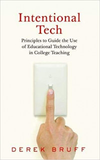 Intentional Tech: principles to guide the use of educational technology in college teaching