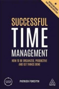 Successful Time Management: how to be organized, productive and get things done