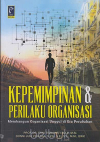 Kepemimpinana dan Perilaku Organiasai: membangun organisasi unggul di era perubahan