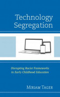 Technology Segregation : Disrupting Racist Frameworks in Early Childhood Education