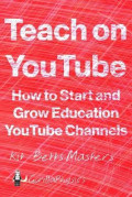Teach on You Tube : How to start and grow education youtube channel