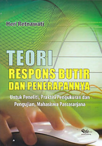 Teori Respons Butir dan Penerapannya: untuk peneliti, praktisi pengukuran dan pengujian, mahasiswa pascasarjana