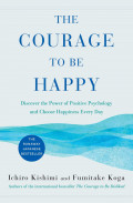 The Courage to be Happy : doscover the power of positive psychology and choose happiness every day