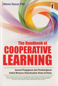 The Handbook of Cooperative Learning : Inovasi Pengajaran dan Pembelajaran untuk Mamacu Keberhasilan Siswa di Kelas