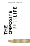 The Opposite LIfe : Unlocking the mysteries of God's Upsite down kingdom