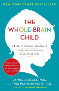 The Whole-Brain Child : Revolutionary strategies to nurture your child's developing mind