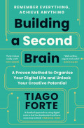 Building a Second Brain: A Proven Method to Organize Your Digital Life and Unlock Your Creative Potential