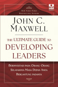 The Ultimate Guide to Developing Leaders: Berinvestasi pada Orang-Orang Selayaknya Masa Depan Anda Bergantung Padanya