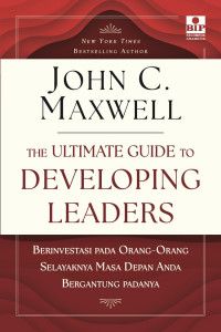 The Ultimate Guide to Developing Leaders: Berinvestasi pada Orang-Orang Selayaknya Masa Depan Anda Bergantung Padanya