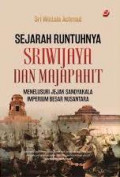 Sejarah Runtuhnya Sriwijaya dan Majapahit: menelusuri jejak sandyakala imperium besar nusantara
