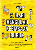 21 Hari Mengubah Kebiasaan Buruk: jurus ampuh menjadi pribadi baru yang disiplin, cerdas secara emosional, dan bijaksana dalam segala situasi