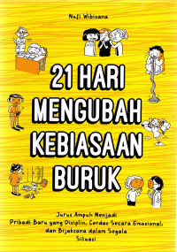 21 Hari Mengubah Kebiasaan Buruk: jurus ampuh menjadi pribadi baru yang disiplin, cerdas secara emosional, dan bijaksana dalam segala situasi