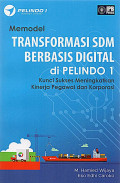 Memodel Transformasi SDM Berbasis Digital di Pelindo 1: Kunci sukses meningkatkan kinerja pegawai dan korporasi