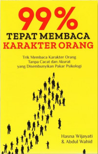 99% Tepat Membaca Karakter Orang: trik membaca karakter orang tanpa cacat dan akurat yang disembunyikan pakar psikologi