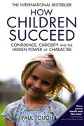 How Children Succedd : Confidence, Curiosity, and the Hidden Power of Character