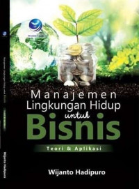 Manajemen Lingkungan Hidup untuk Bisnis: Teori dan Aplikasi