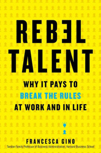 Rebel Talent: why pays to break the rules at work and in life