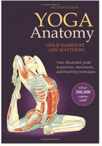 Yoga Anatomy : Your Illustrated Guide to Postures, Movements, and Breathing Techniques